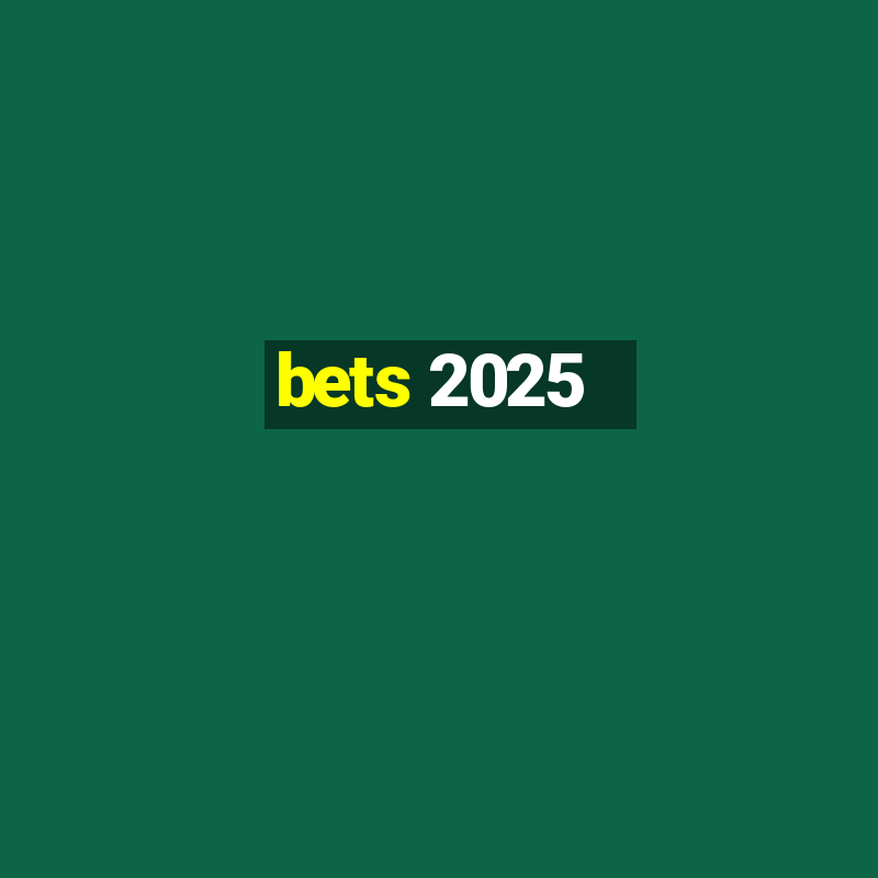 bets 2025