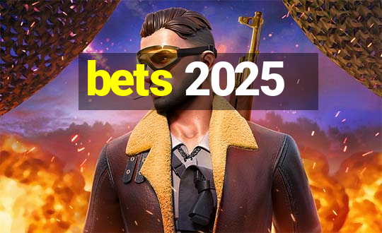 bets 2025