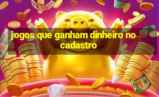 jogos que ganham dinheiro no cadastro