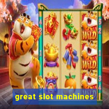 great slot machines