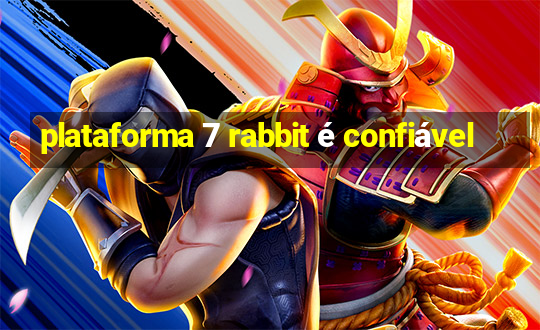 plataforma 7 rabbit é confiável