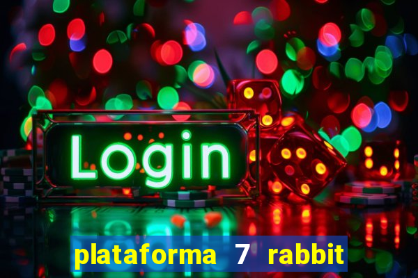 plataforma 7 rabbit é confiável