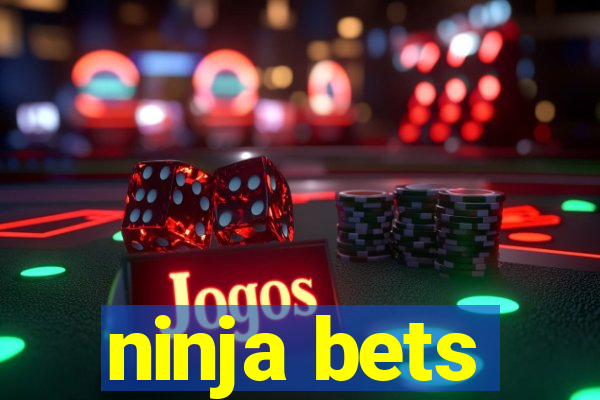 ninja bets