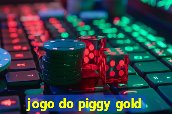 jogo do piggy gold