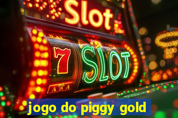 jogo do piggy gold