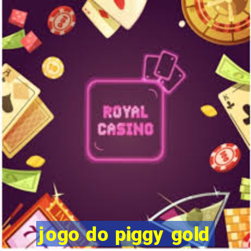 jogo do piggy gold