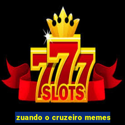 zuando o cruzeiro memes