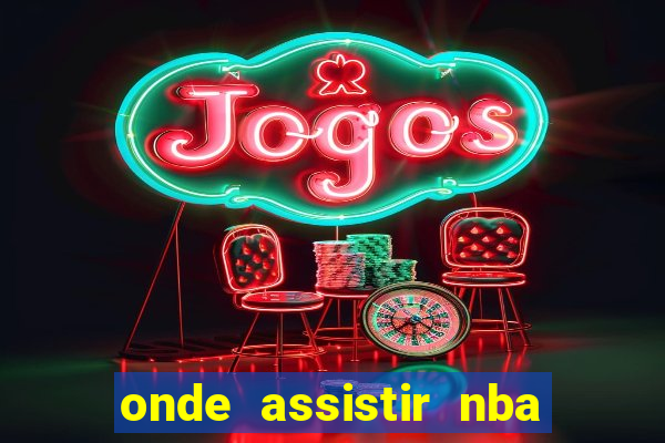 onde assistir nba de gra?a