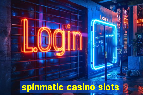 spinmatic casino slots