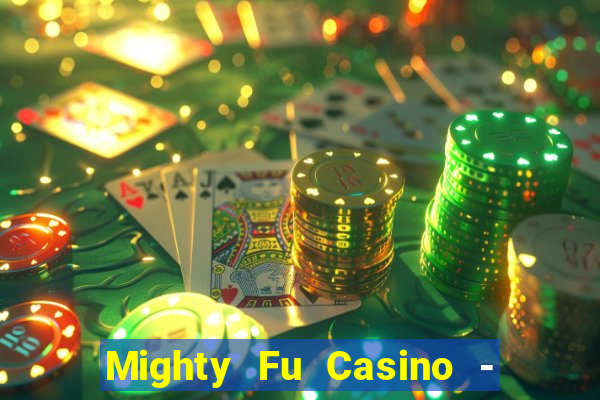 Mighty Fu Casino - Slots Game