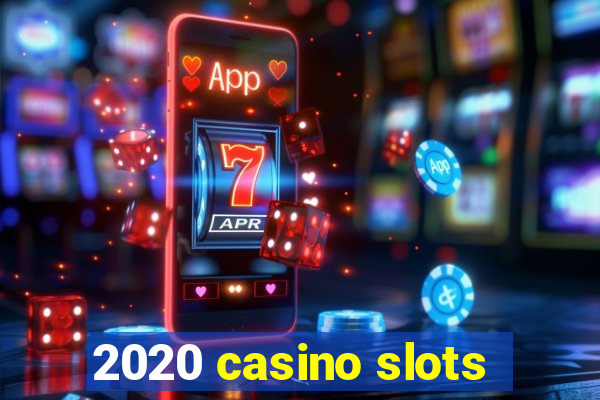 2020 casino slots