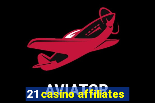 21 casino affiliates