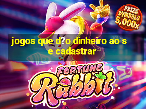 jogos que d?o dinheiro ao se cadastrar