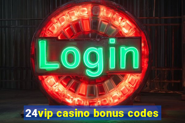 24vip casino bonus codes