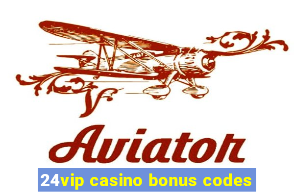 24vip casino bonus codes