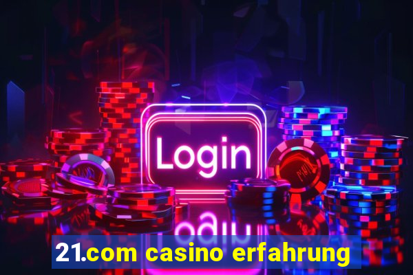 21.com casino erfahrung