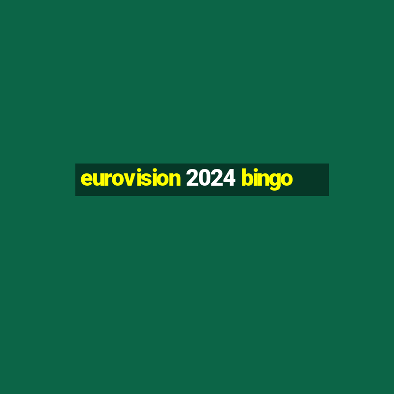 eurovision 2024 bingo