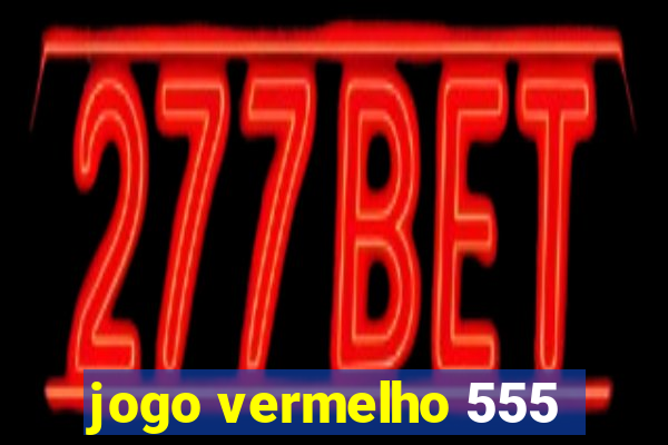 jogo vermelho 555