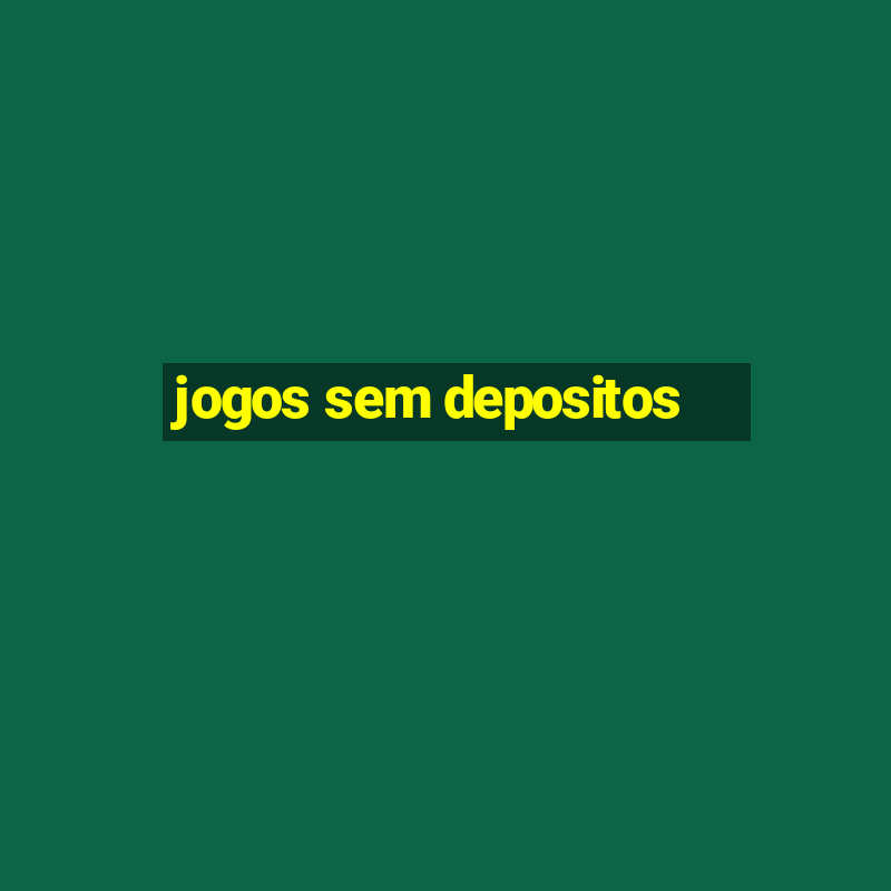 jogos sem depositos