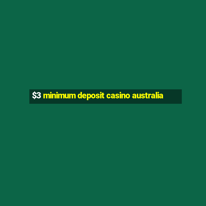 $3 minimum deposit casino australia