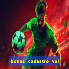 bonus cadastro vai de bet