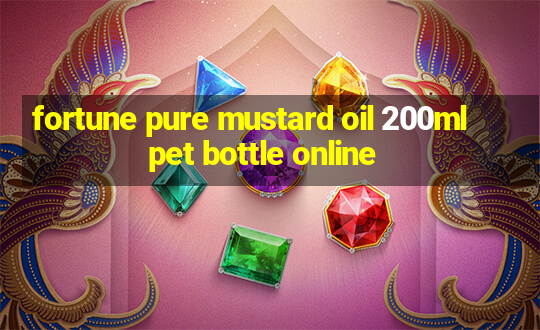 fortune pure mustard oil 200ml pet bottle online