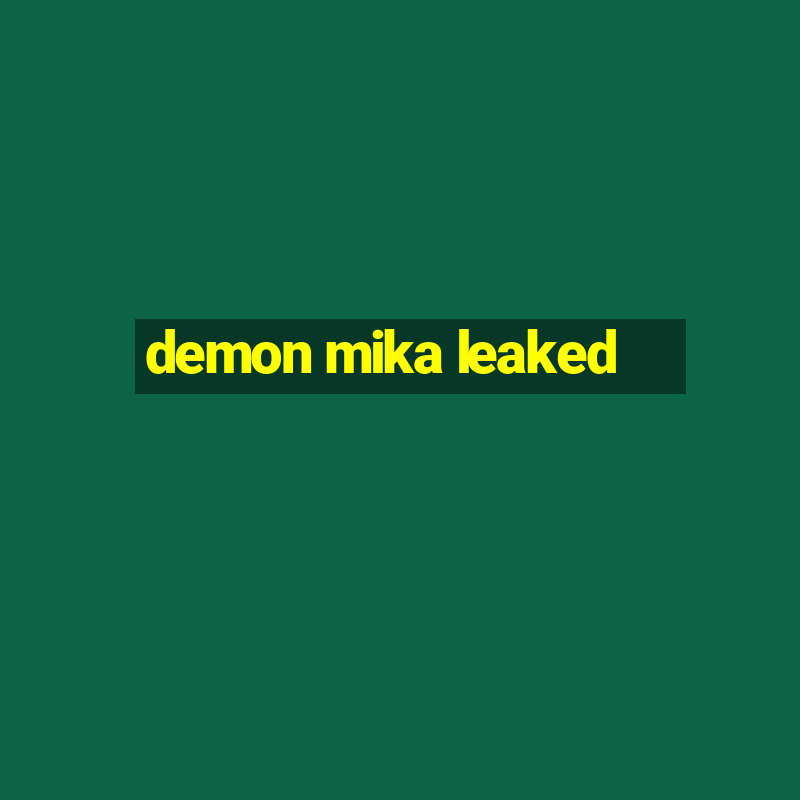 demon mika leaked