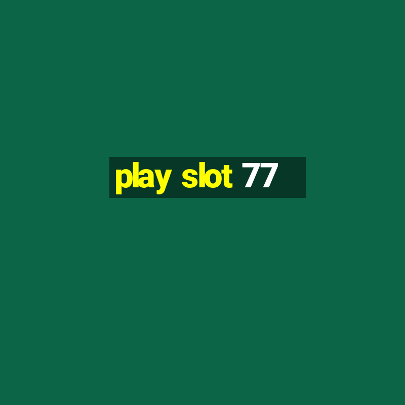 play slot 77