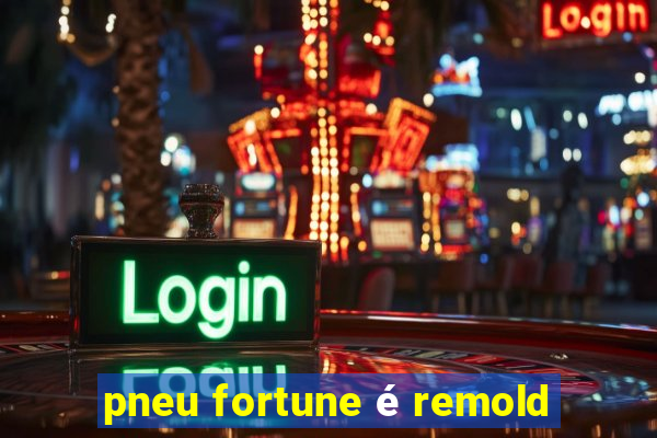 pneu fortune é remold