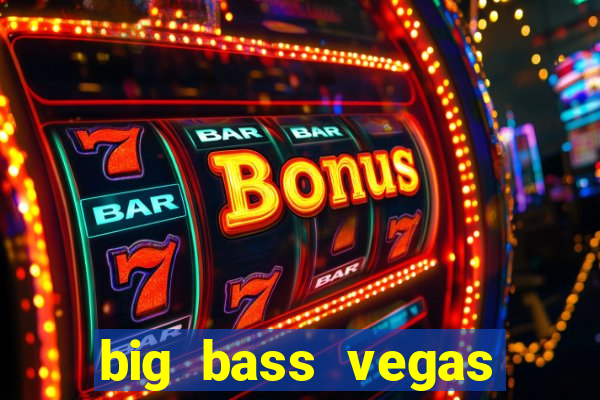 big bass vegas double down deluxe slot