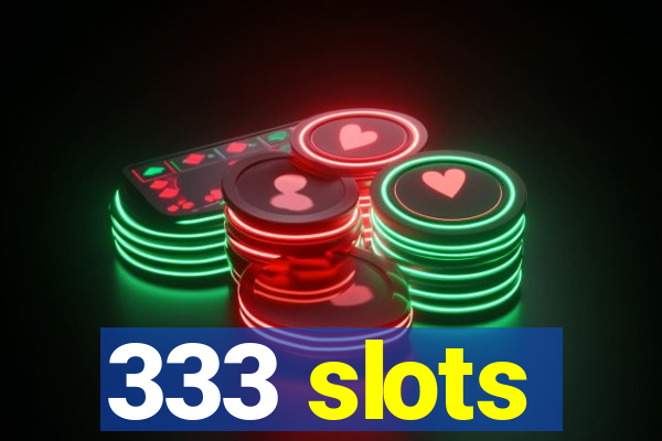 333 slots