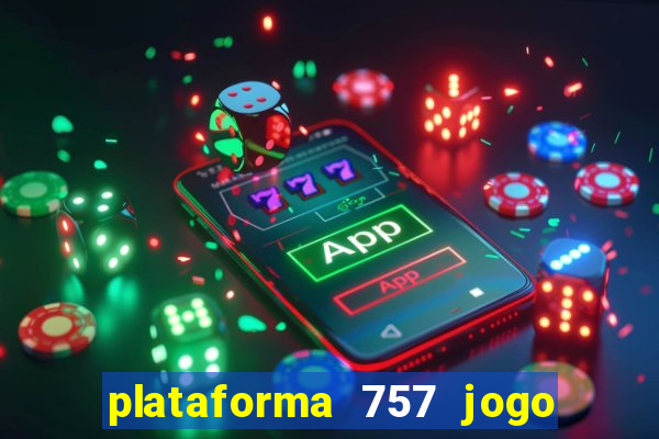 plataforma 757 jogo é confiável