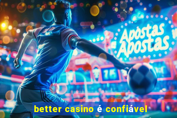 better casino é confiável