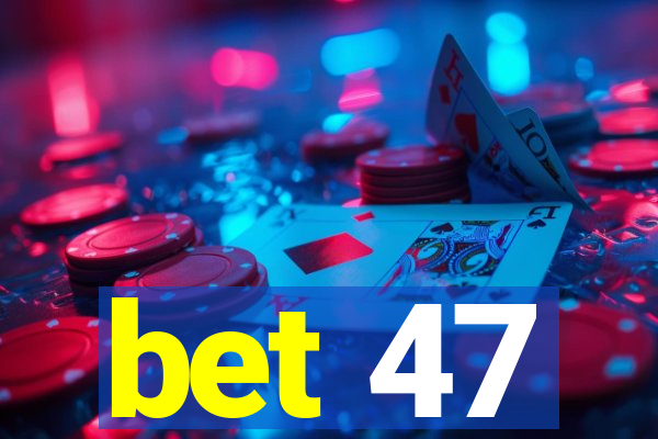 bet 47