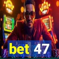 bet 47