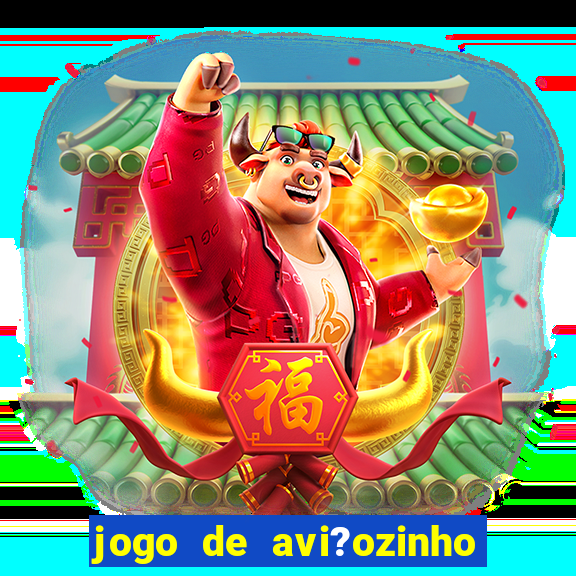 jogo de avi?ozinho para ganhar dinheiro