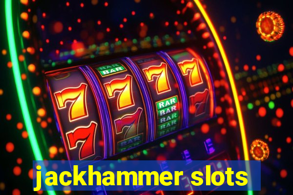 jackhammer slots