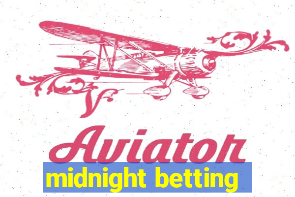 midnight betting