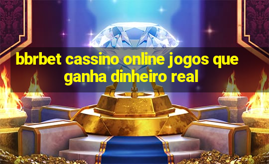 bbrbet cassino online jogos que ganha dinheiro real