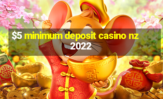 $5 minimum deposit casino nz 2022