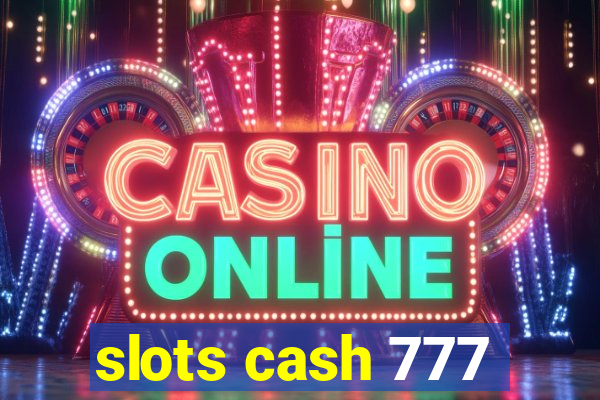 slots cash 777