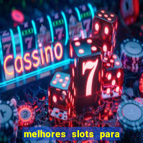 melhores slots para ganhar dinheiro