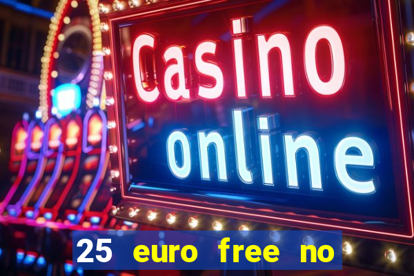 25 euro free no deposit casino