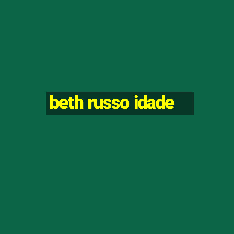 beth russo idade