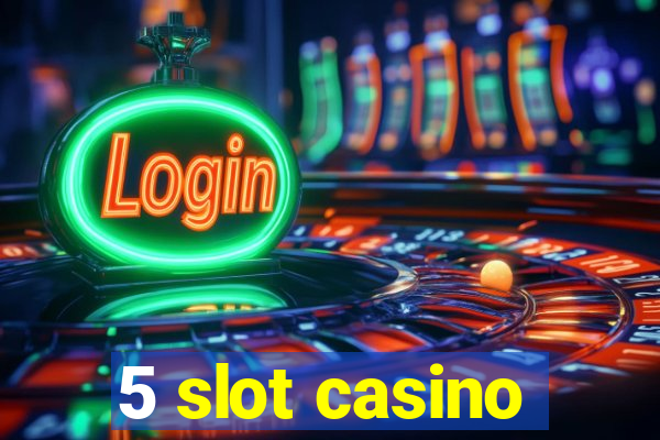 5 slot casino