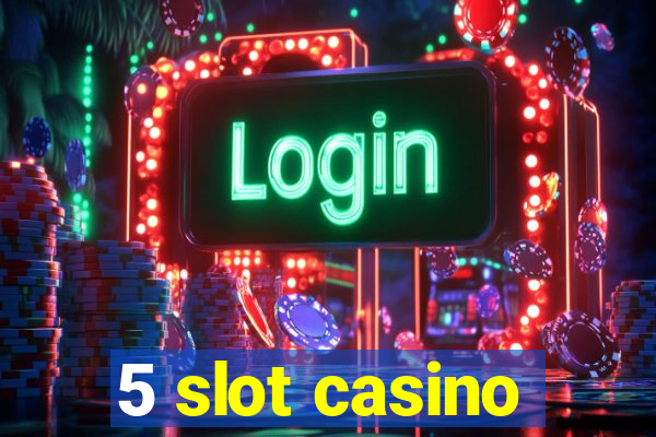 5 slot casino