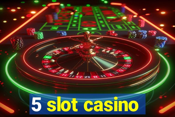 5 slot casino