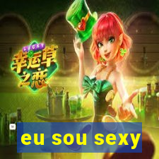 eu sou sexy