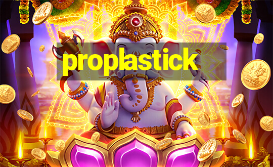 proplastick