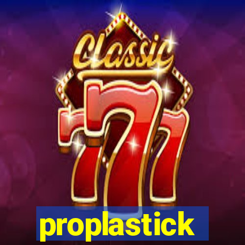 proplastick